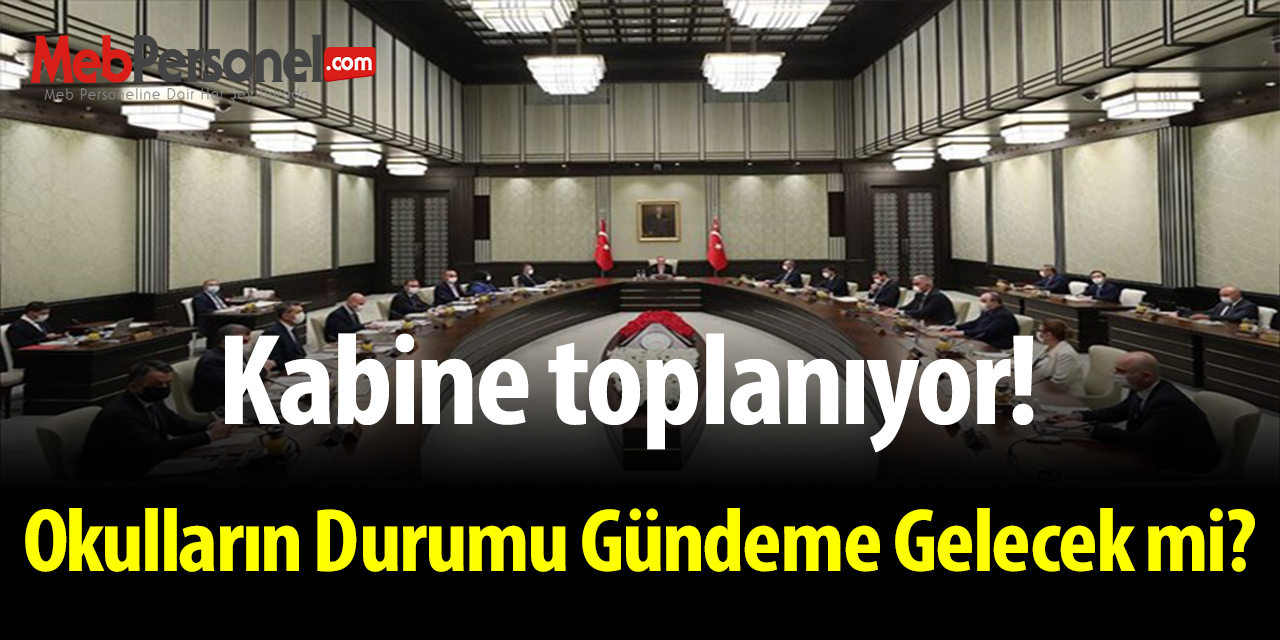 Kabine toplanıyor! Okulların durumu gündeme gelecek mi?