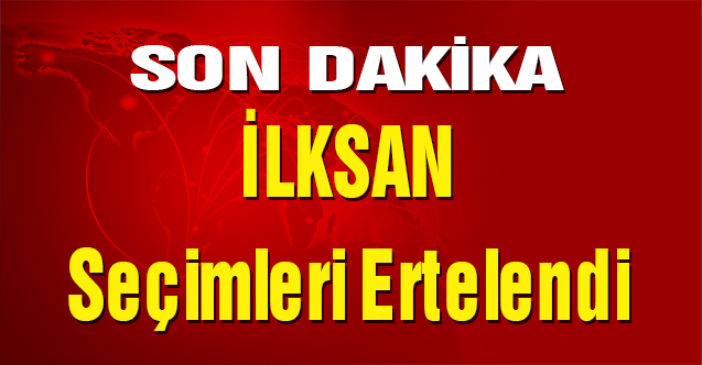 İLKSAN Seçimleri Ertelendi