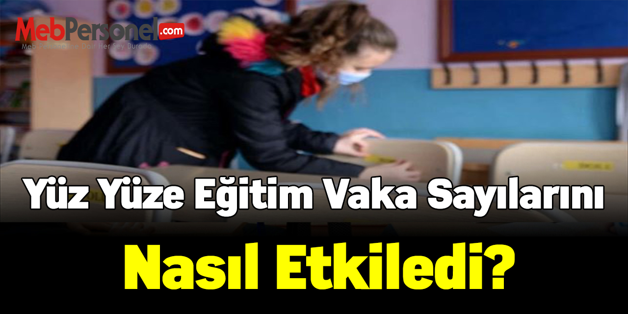 Yüz yüze eğitim vaka sayılarını nasıl etkiledi?