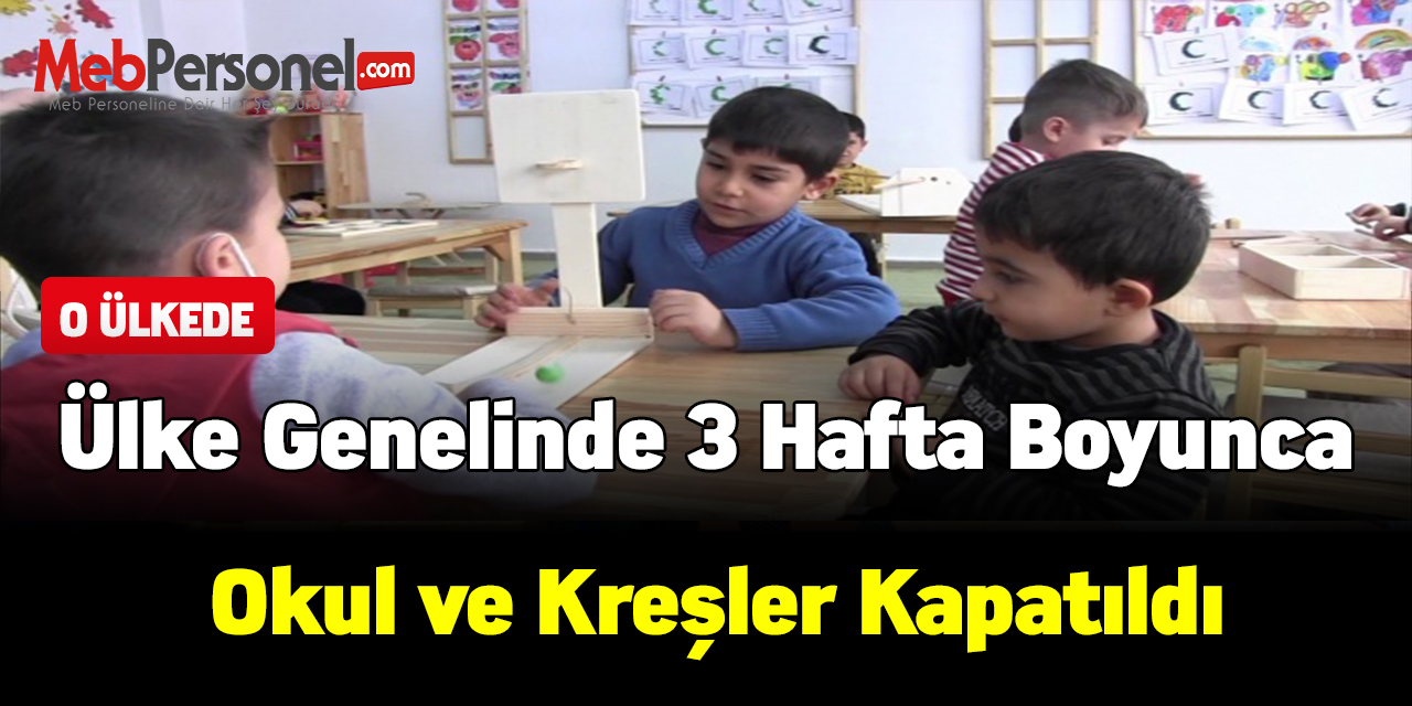 Ülke genelinde 3 hafta boyunca okul ve kreşler kapatıldı