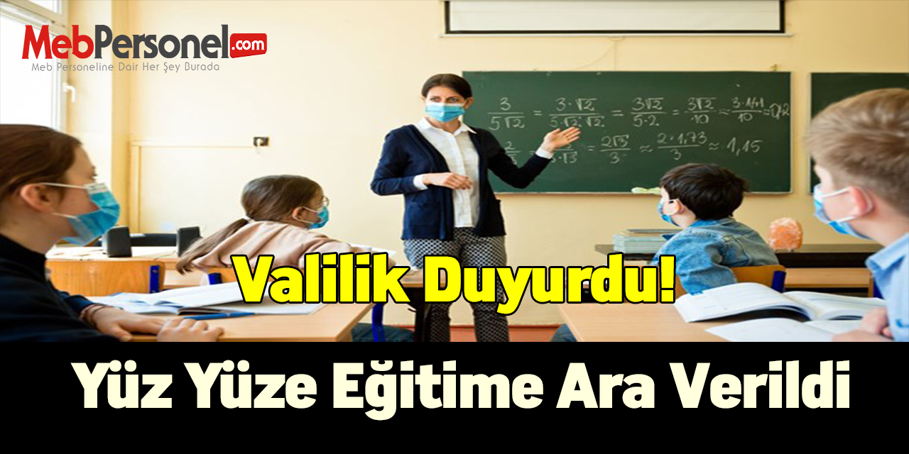Valilik duyurdu! Yüz yüze eğitime ara verildi