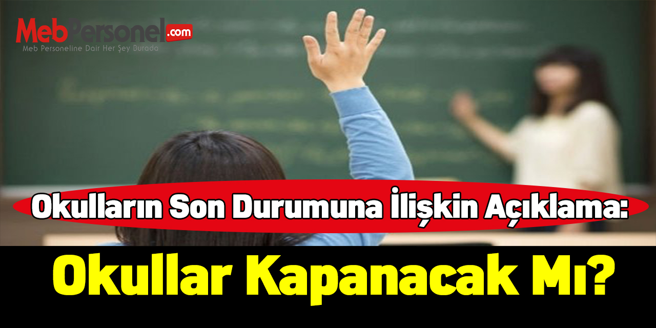 Okulların son durumuna ilişkin açıklama: Okullar kapanacak mı?