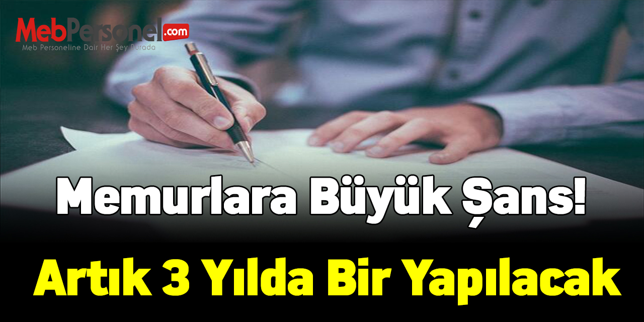 Memurlara büyük şans! Artık 3 yılda bir yapılacak