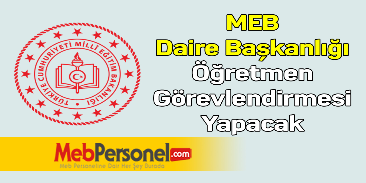 MEB Daire Başkanlığı Öğretmen Görevlendirmesi Yapacak