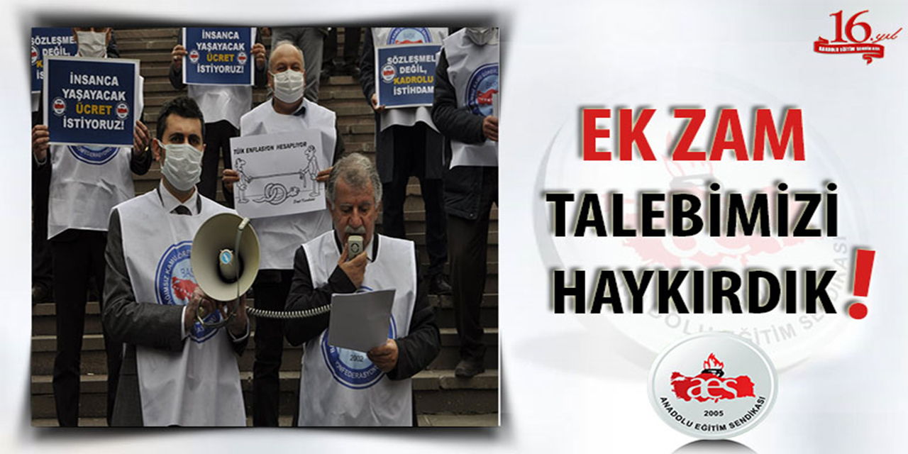 EK ZAM TALEBİMİZİ HAYKIRDIK!