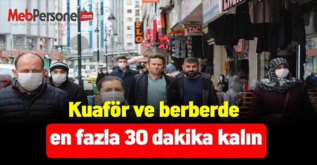 Kuaför ve berberde en fazla 30 dakika kalın
