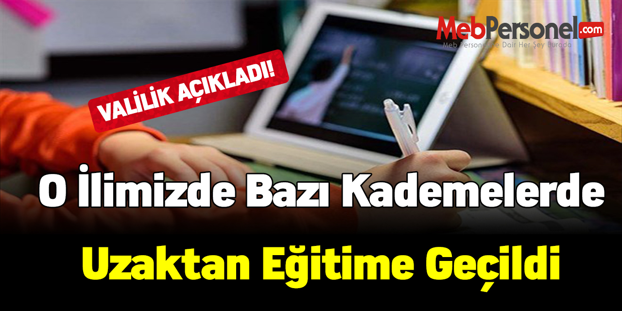 Valilik açıkladı! O İlimizde bazı kademelerde uzaktan eğitime geçildi