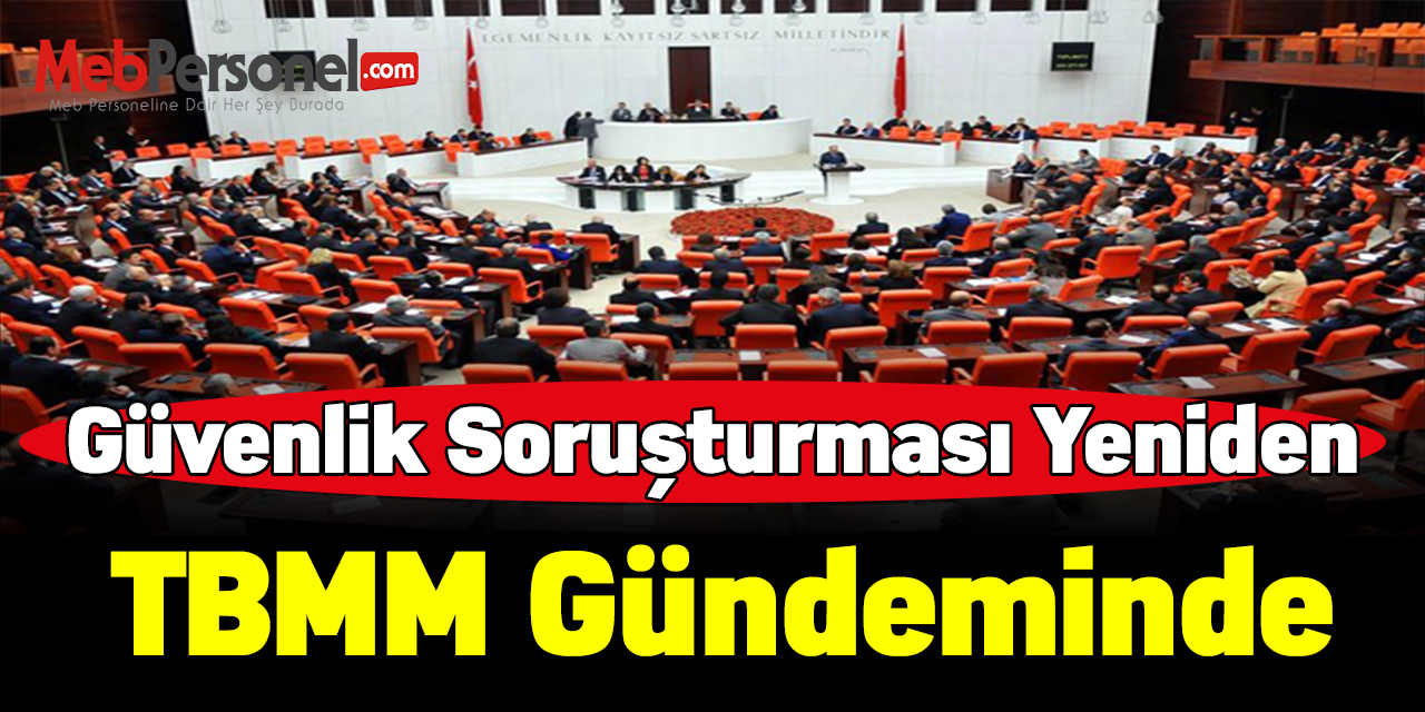 Güvenlik soruşturması yeniden genel kuruldan görüşülecek