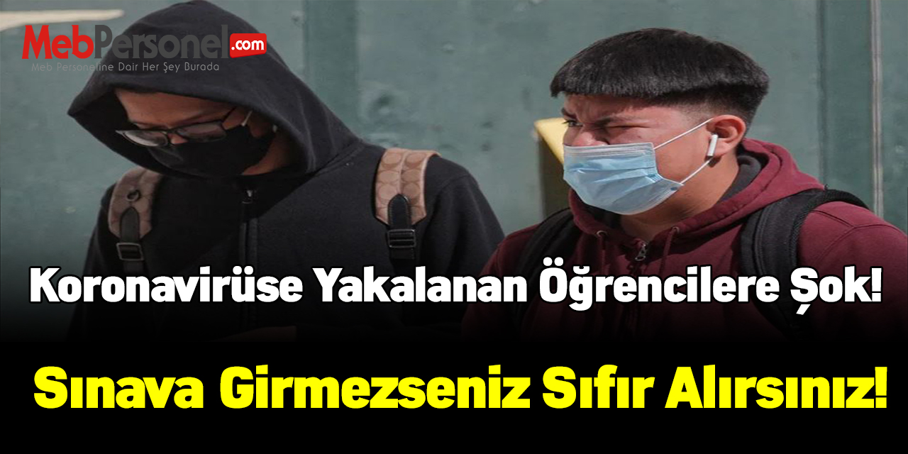 Koronavirüse yakalanan öğrencilere şok! Sınava girmezseniz sıfır alırsınız!