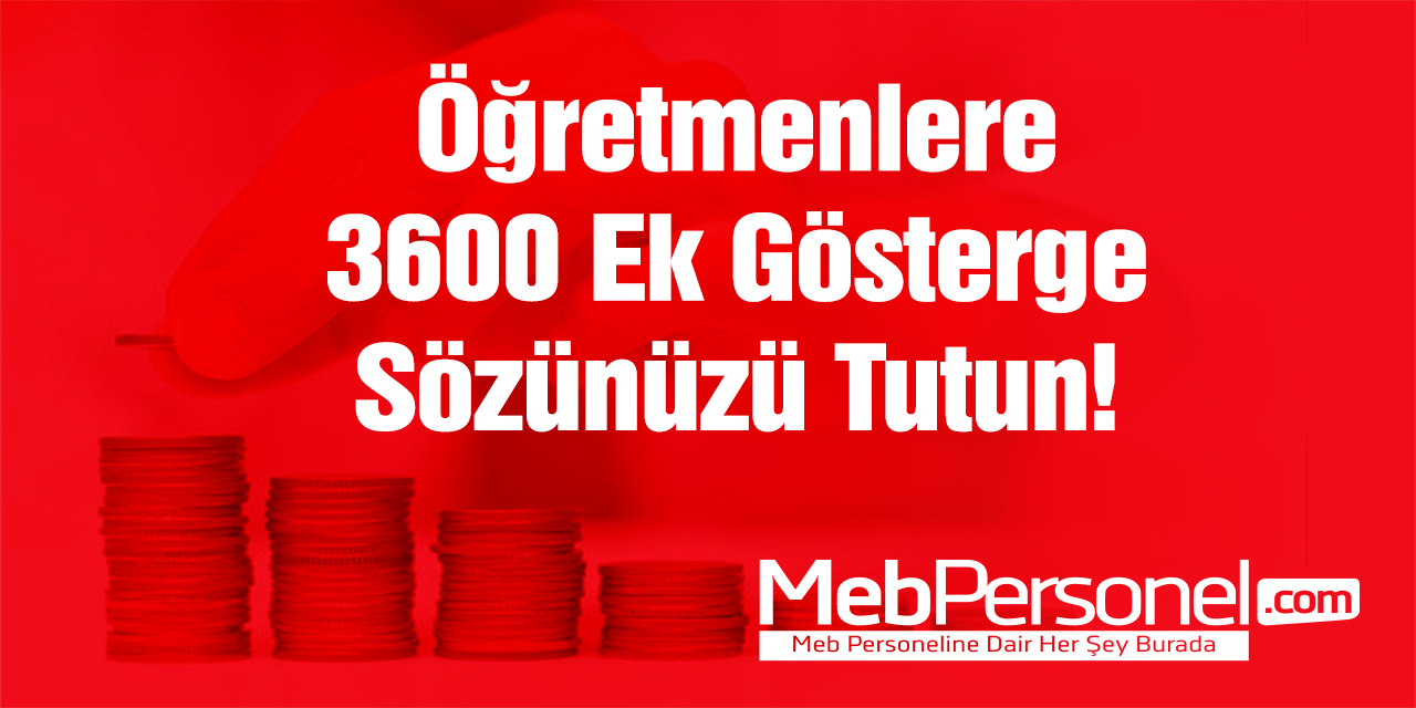 Öğretmenlere 3600 Ek Gösterge Sözünüzü Tutun!