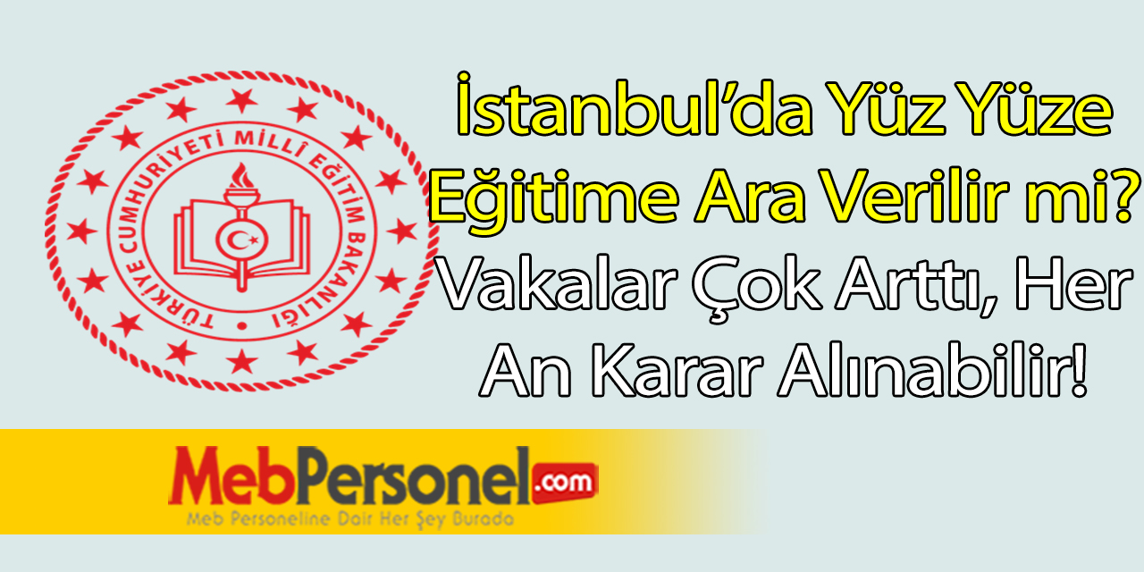 İstanbul'da Okullar Yüz Yüze Eğitime Kapanıyor Mu?