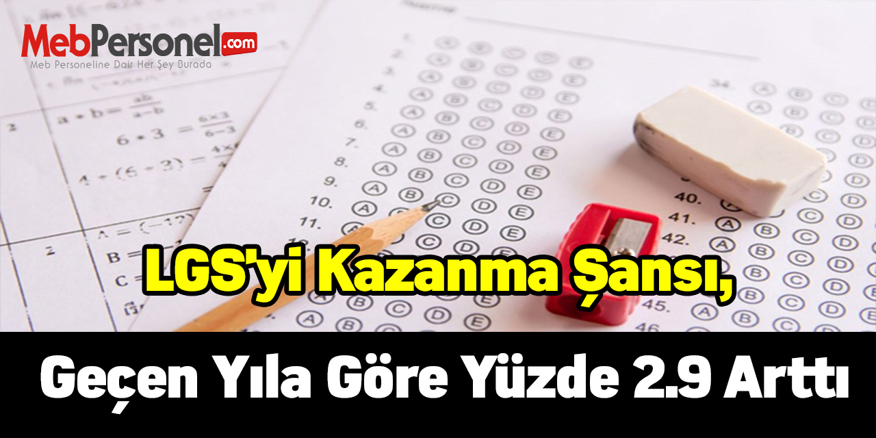 LGS'yi kazanma şansı, geçen yıla göre yüzde 2.9 arttı
