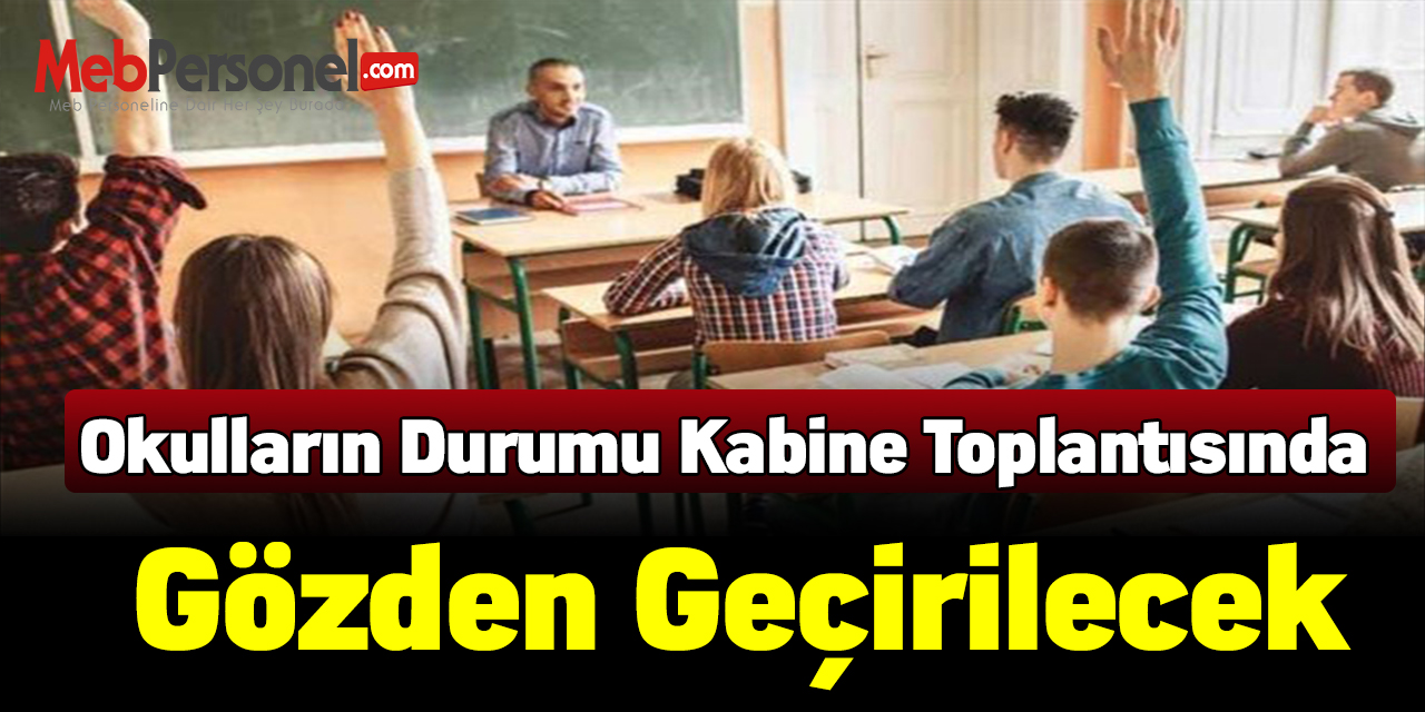 Okulların durumu kabine toplantısında gözden geçirilecek