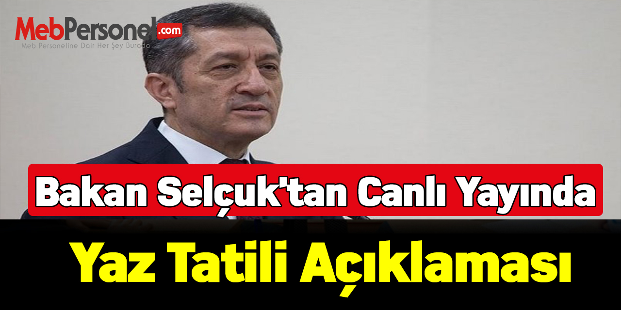 Bakan Selçuk'tan canlı yayında yaz tatili açıklaması