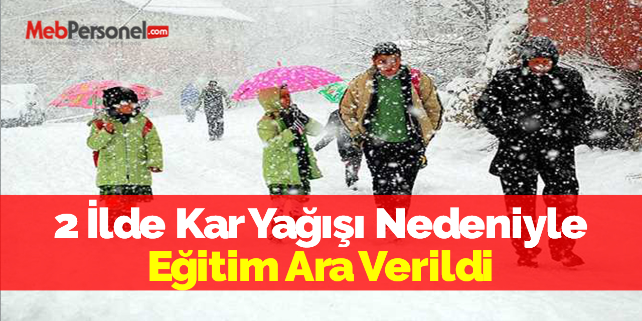 2 İlde Kar Yağışı Nedeniyle Eğitim Ara Verildi