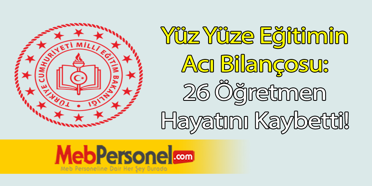 26 Öğretmen Yüz Yüze Eğitimin Kurbanı Oldu