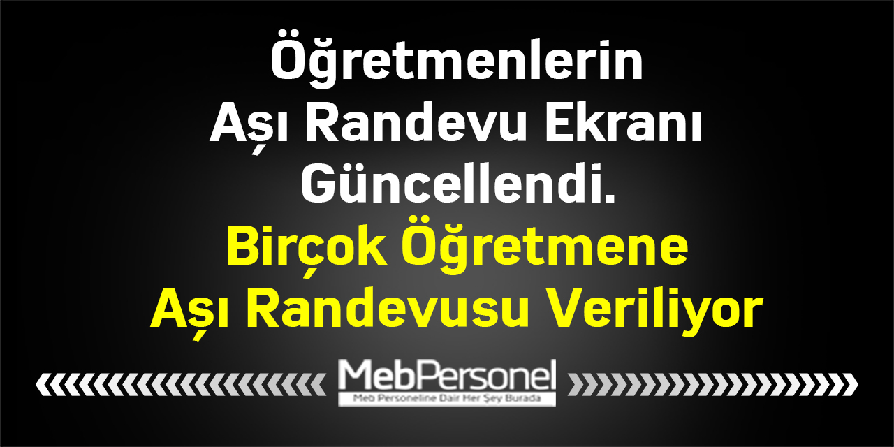 Öğretmenlerin Aşı Randevu Ekranı Güncellendi. Birçok Öğretmene Aşı Randevusu Veriliyor