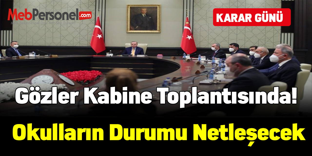 Gözler kabine toplantısında! Okulların durumu netleşecek