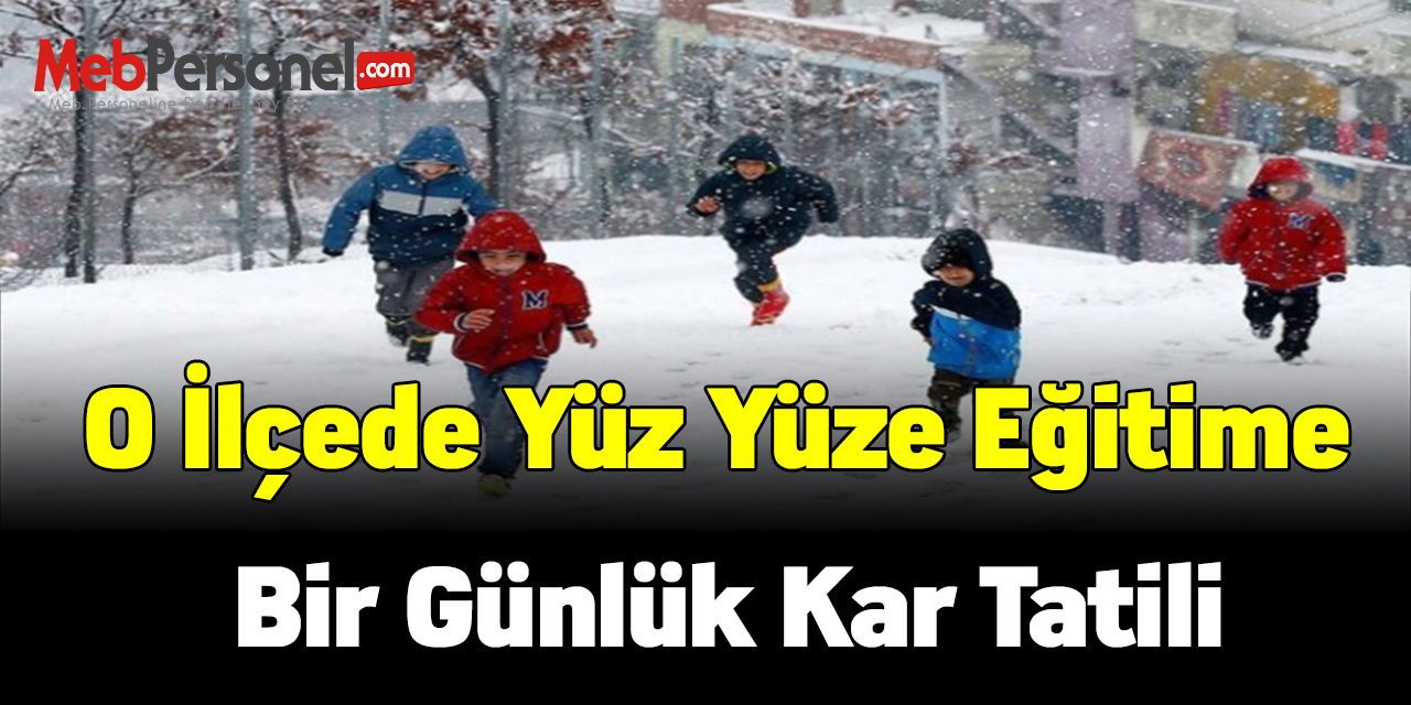 O İlçede  yüz yüze eğitime bir günlük kar tatili