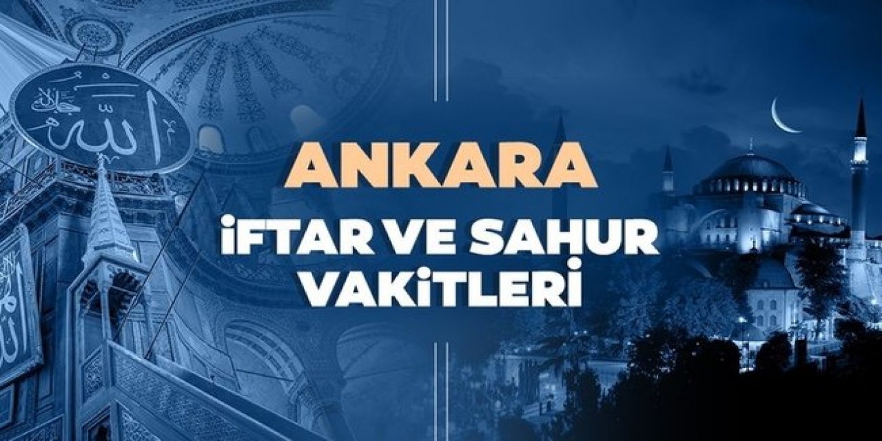 Ankara için sahur ve iftar vakitleri