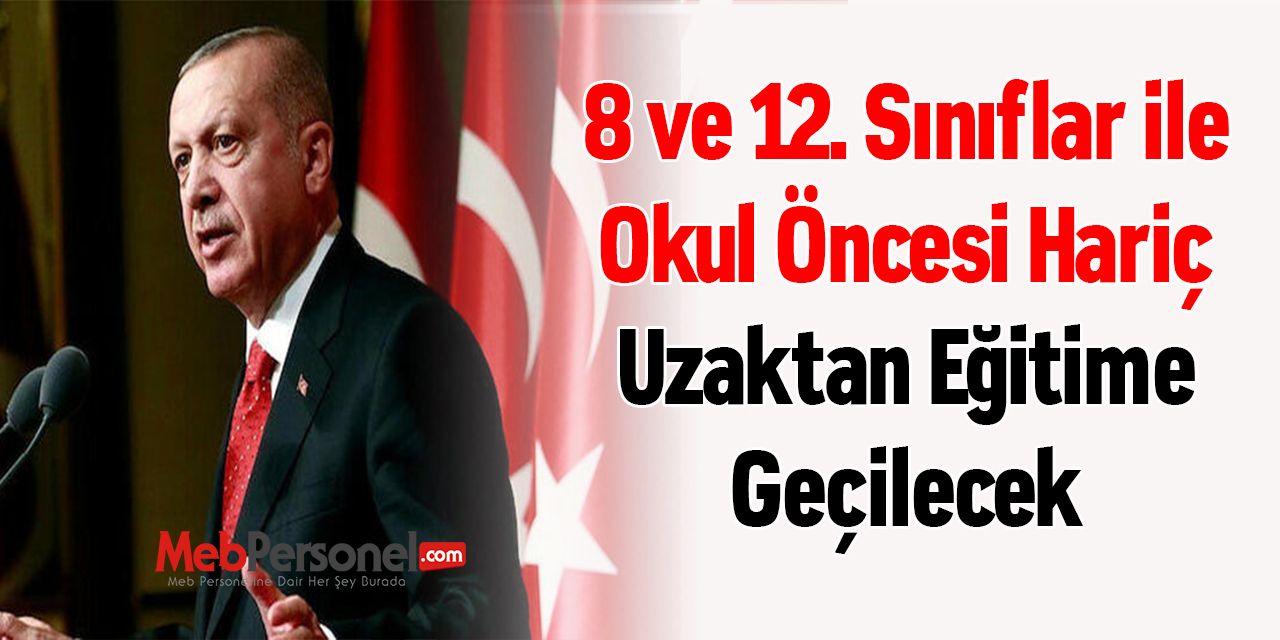 8 ve 12. Sınıflar ile Okul Öncesi Hariç Uzaktan Eğitime Geçilecek