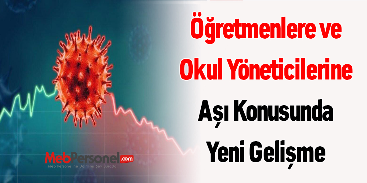 Öğretmenlere ve Okul Yöneticilerine Aşı Konusunda Yeni Gelişme