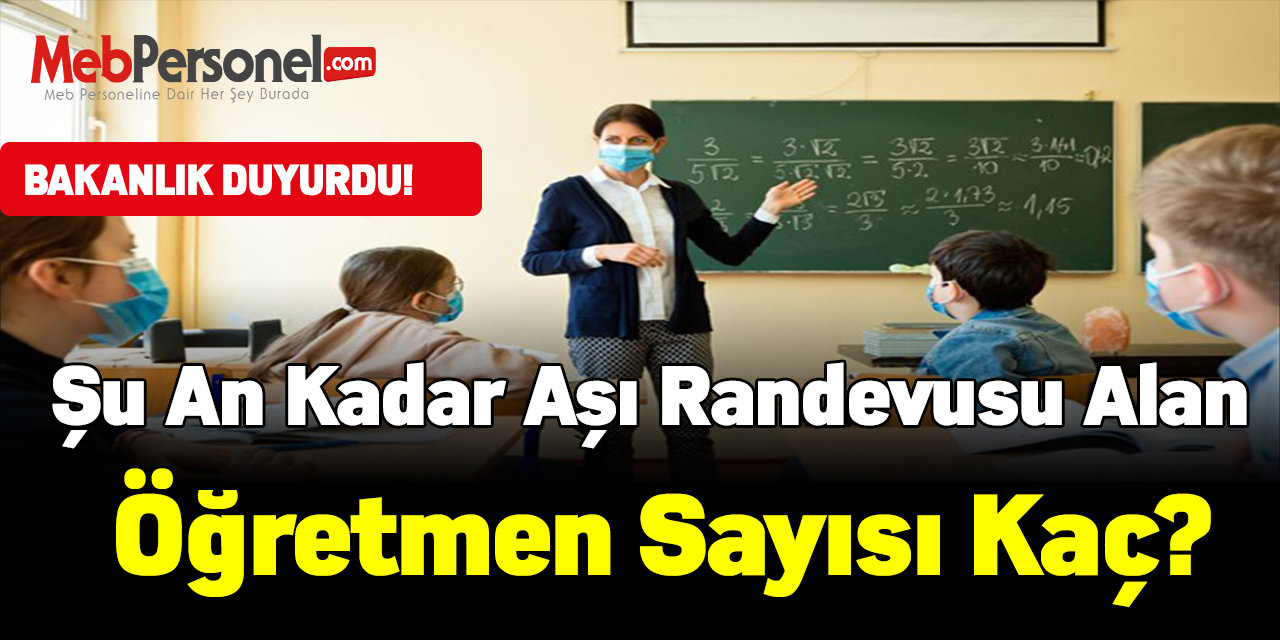 Bakanlık duyurdu! Şu an kadar aşı randevusu alan öğretmen sayısı kaç?