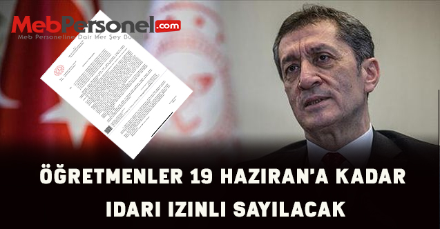 Öğretmenler 19 Haziran'a kadar idari izinli sayılacak.Genelge illere gönderildi