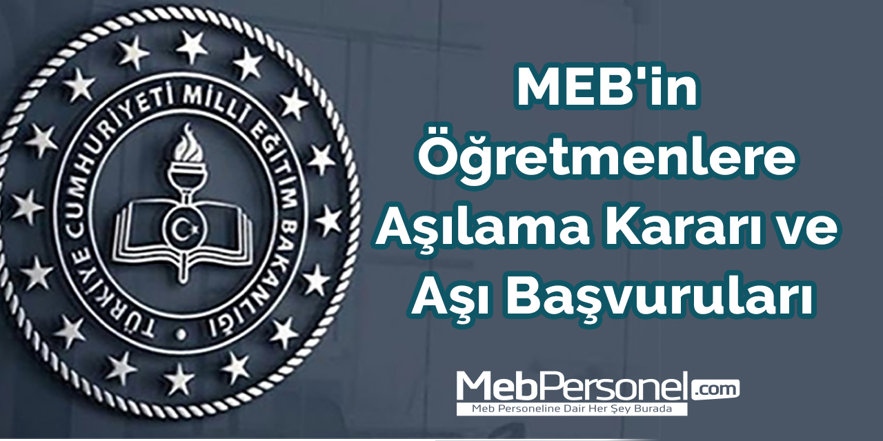 MEB'in Öğretmenlere Aşılama Kararı ve Aşı Başvuruları