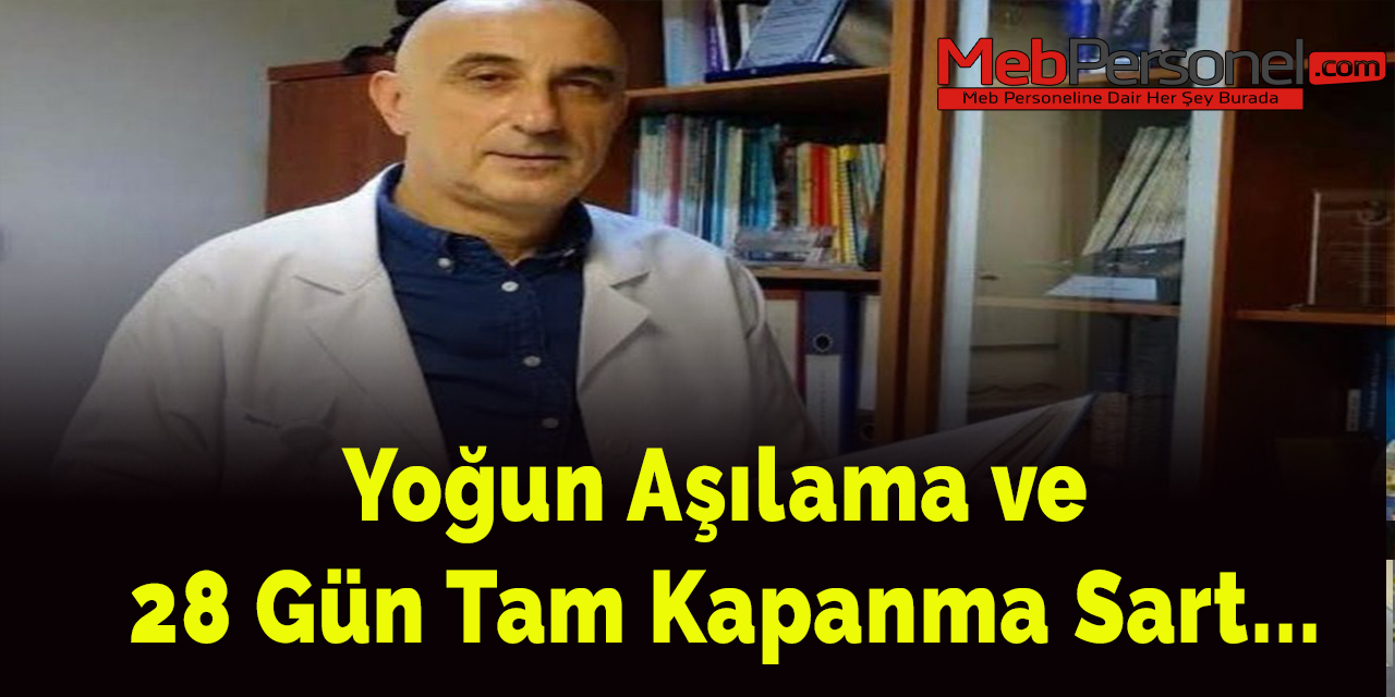 Yoğun aşılama ve 28 gün tam kapanma şart...