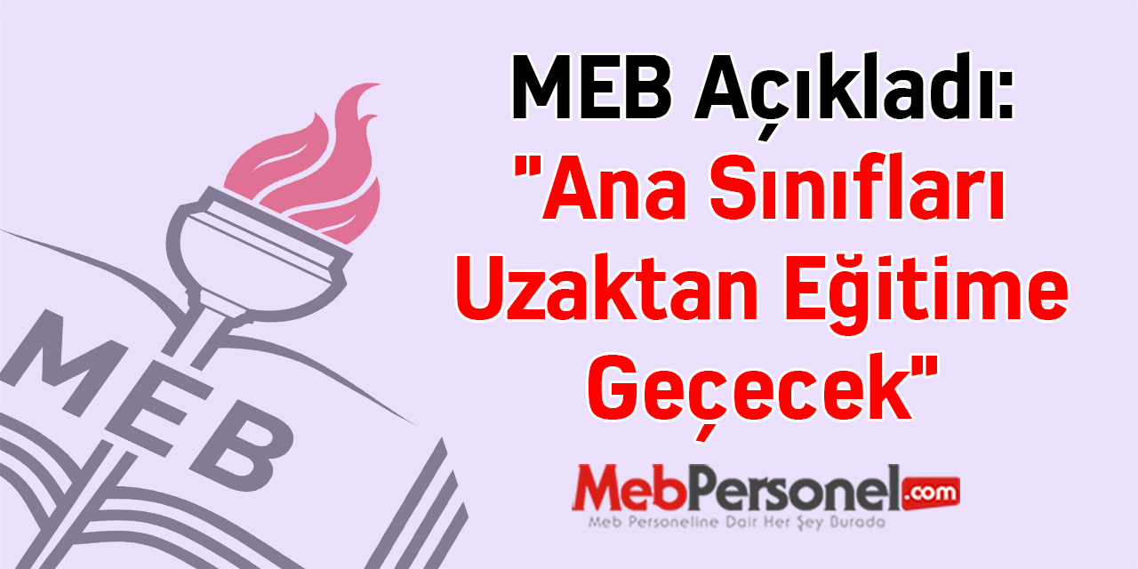 MEB Açıkladı: ''Ana Sınıfları Uzaktan Eğitime Geçecek''