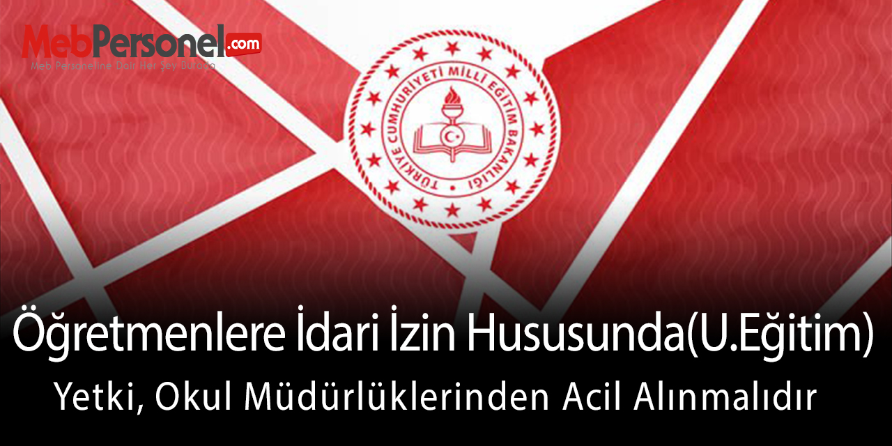 MEB, İdari İzin Konusunda Okul Müdürlüklerine Tasarruf Hakkı Tanımamalı