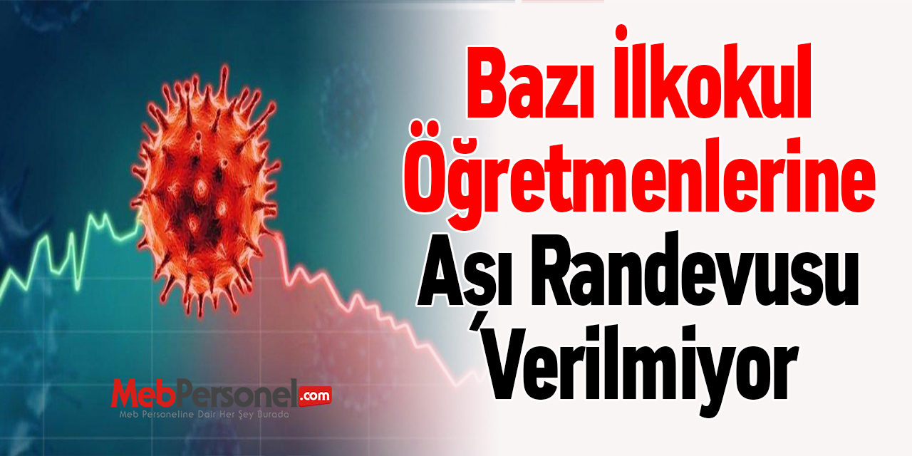 Bazı İlkokul Öğretmenlerine Aşı Randevusu Verilmiyor