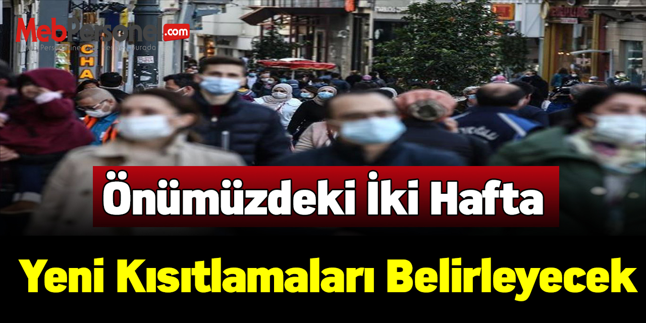Önümüzdeki iki hafta yeni kısıtlamaları belirleyecek