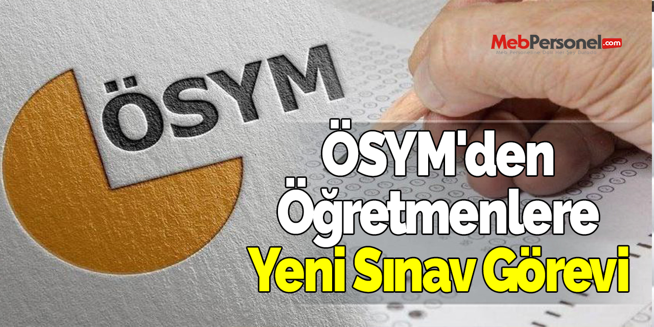 ÖSYM'den Öğretmenlere Yeni Sınav Görevi
