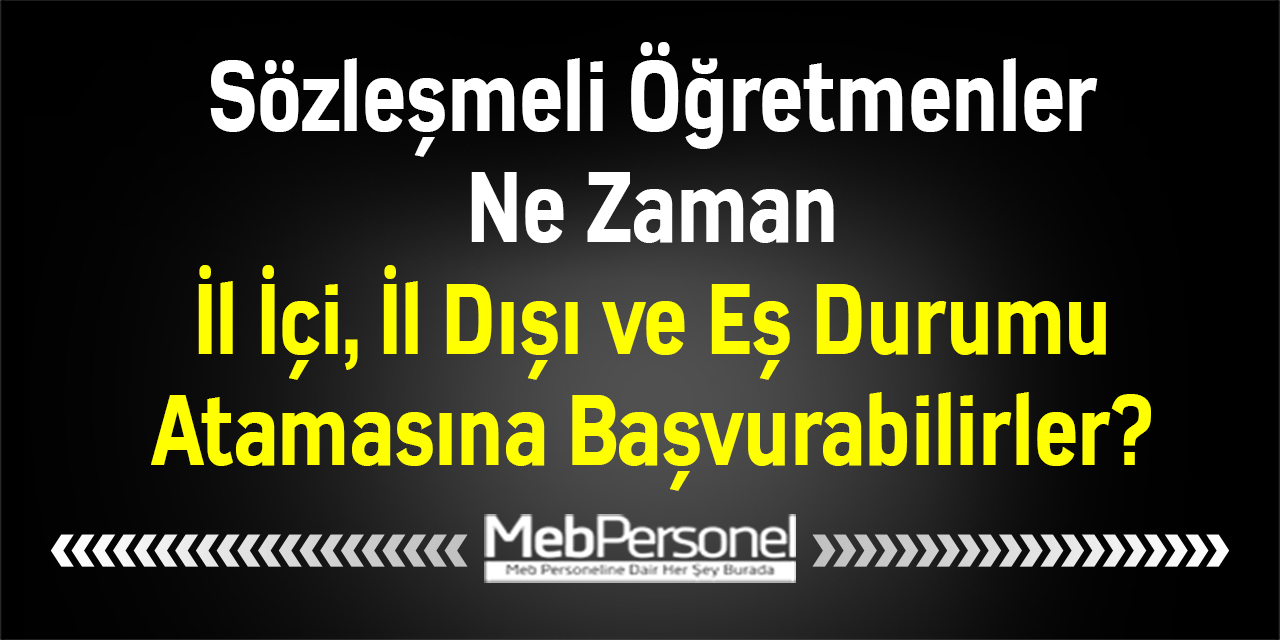 Sözleşmeli Öğretmenler Ne Zaman İl İçi, İl Dışı ve Eş Durumu Atamasına Başvurabilirler?