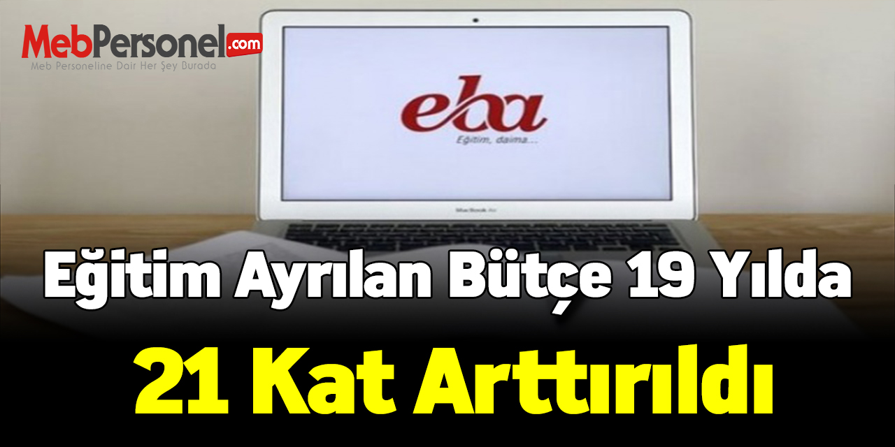 Eğitim ayrılan bütçe 19 yılda 21 kat arttırıldı