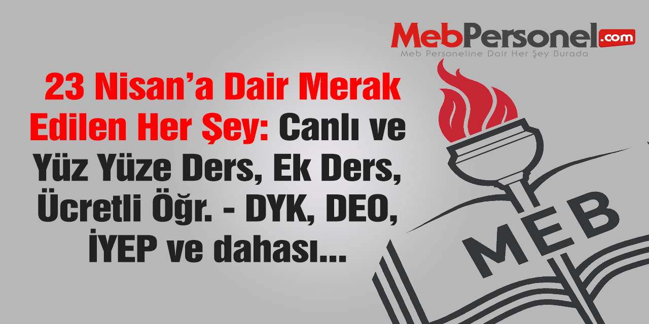 23 Nisan, Yüz Yüze ve Canlı Ders, Ek Ders Ücreti ve Tüm Merak Edilenler
