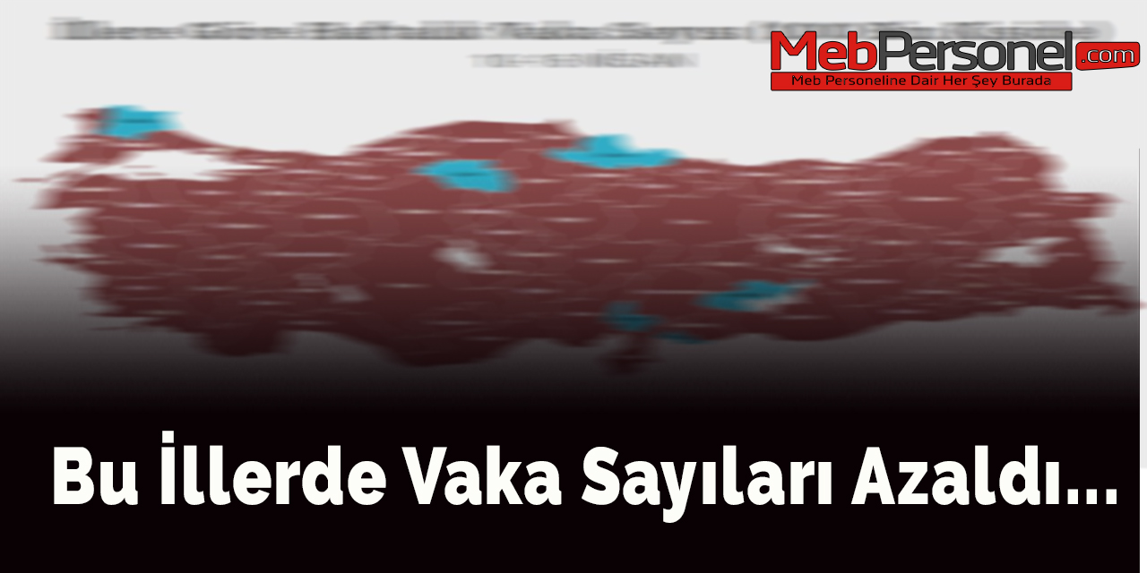 Bu illerde vaka sayıları azaldı...