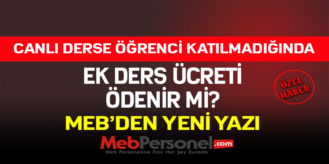 Canlı Derse Öğrenci Katılmadığında Ek Ders Ücreti Ödenir Mi? MEB'den Yeni Yazı