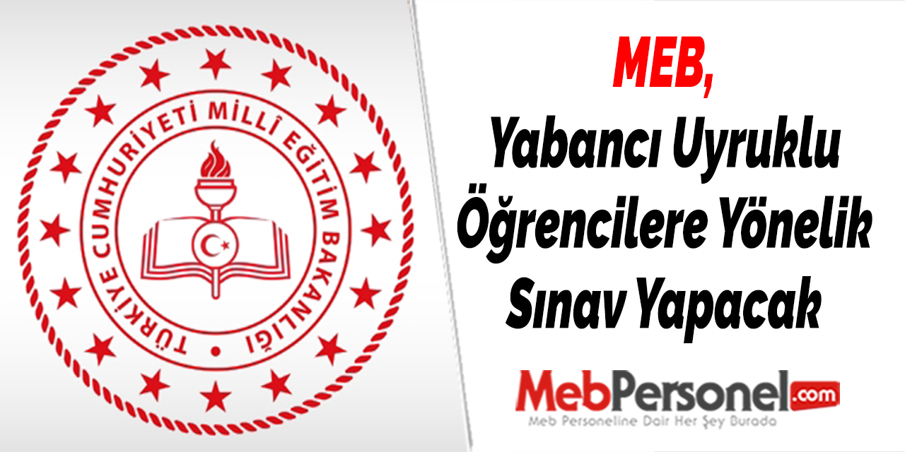 MEB, Yabancı Uyruklu Öğrencilere Yönelik Sınav Yapacak