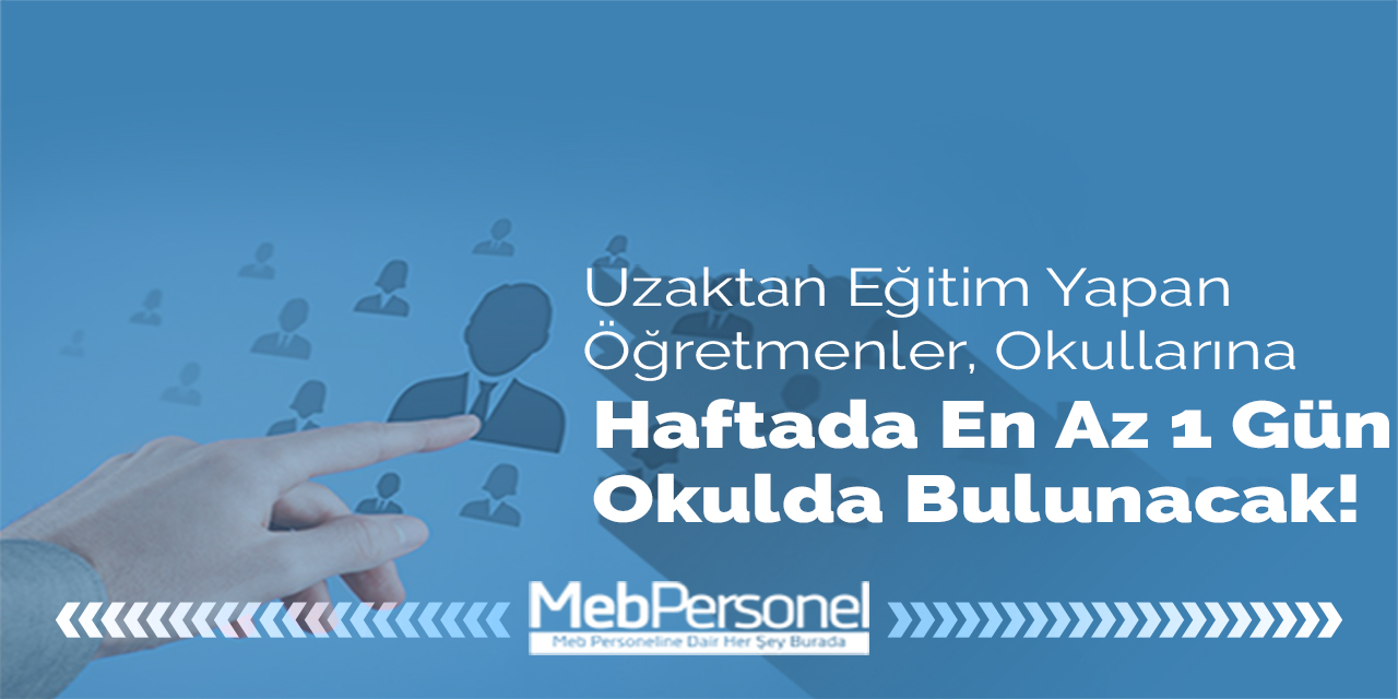 Öğretmenlerin Haftada En Az 1 Gün Okula Gitme Uygulaması Devam Ediyor