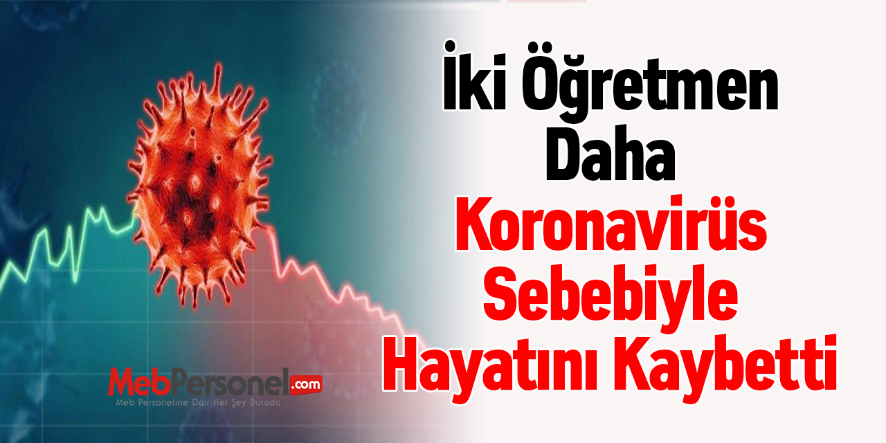 İki Öğretmen Daha Koronavirüs Sebebiyle Hayatını Kaybetti