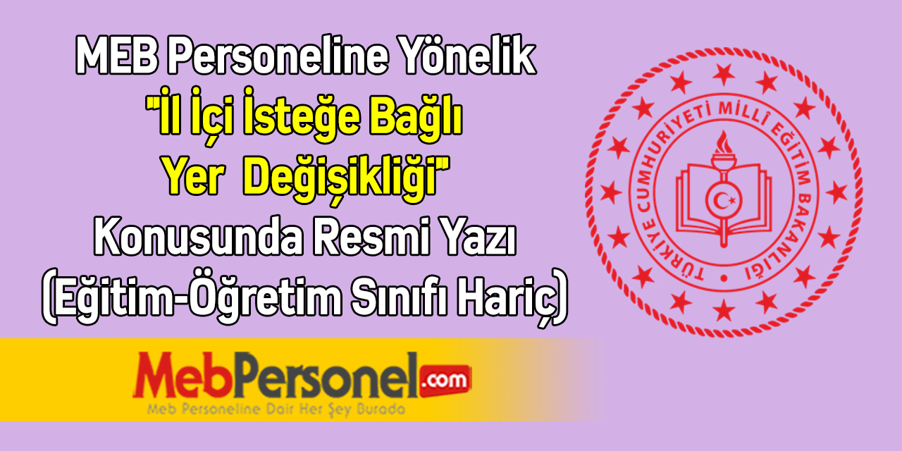 MEB Personeline Yönelik ''İl İçi İsteğe Bağlı Yer  Değişikliği'' Konusunda Resmi Yazı