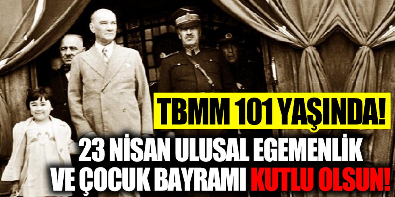 23 Nisan Ulusal Egemenlik ve Çocuk Bayramı Kutlu Olsun