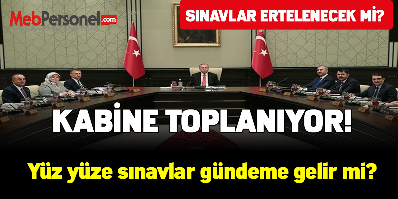 Kabine toplanıyor! Yüz yüze sınavlar gündeme gelir mi?