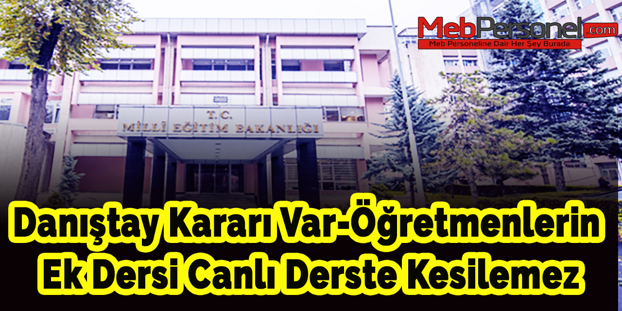 Öğretmenlerin Ek Dersi Canlı Derste Kesilemez, Danıştay Kararı Var
