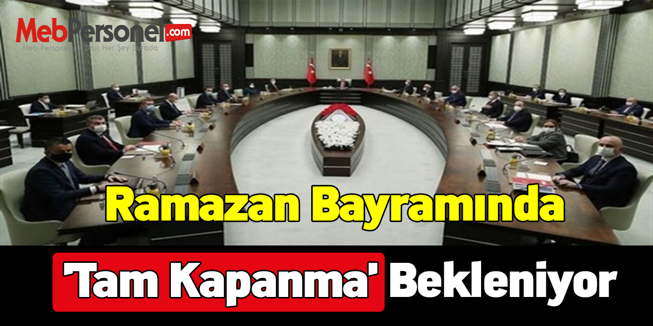 Ramazan Bayramında 'tam kapanma' bekleniyor