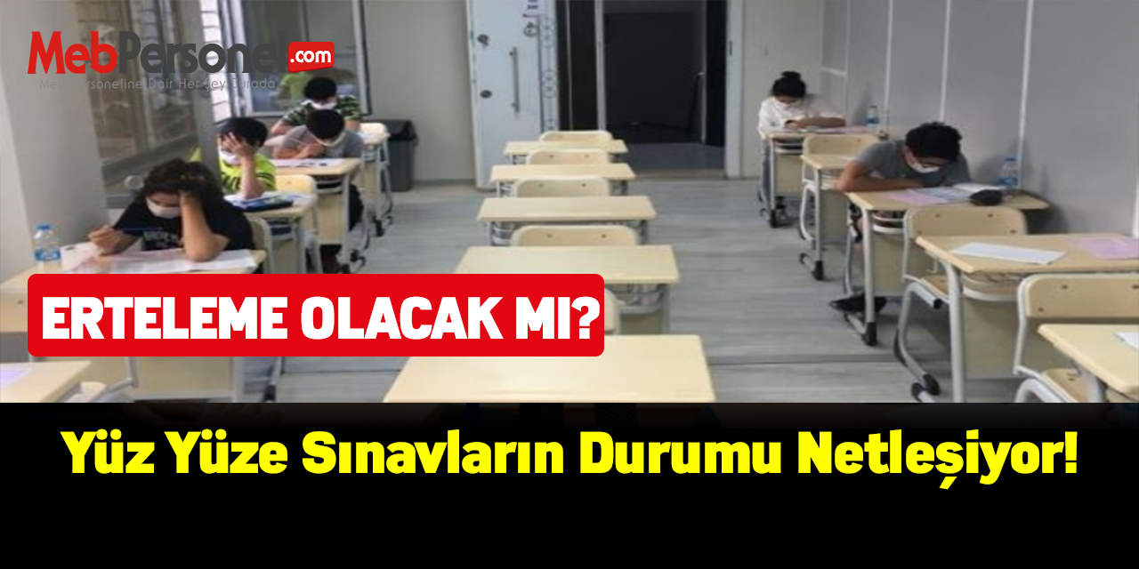 Yüz yüze sınavların durumu netleşiyor