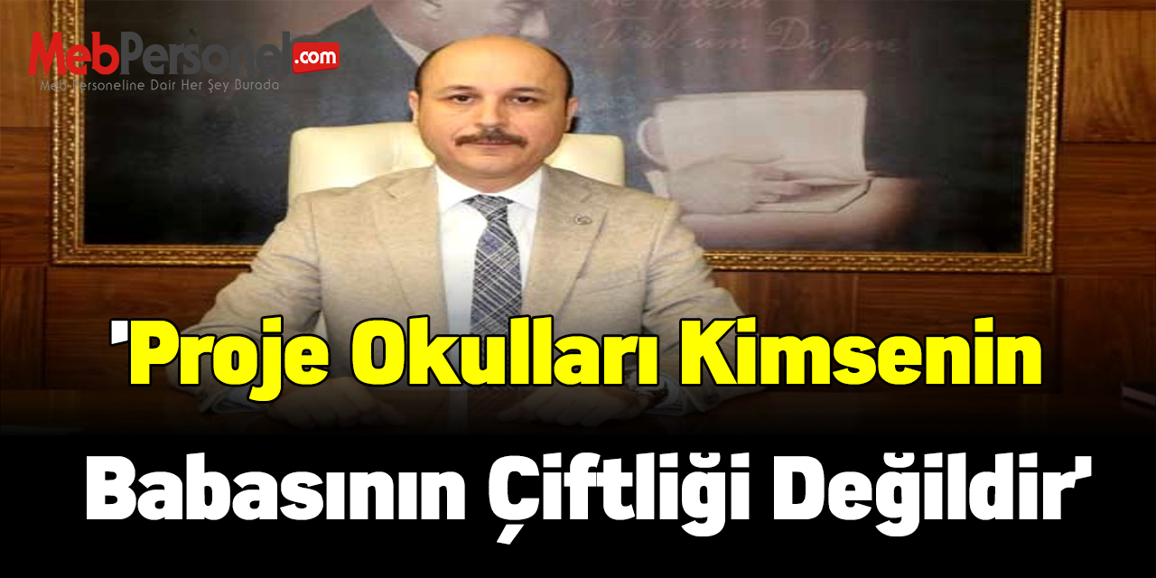 Talip Geylan:'Proje Okulları Kimsenin Babasının Çiftliği Değildir'